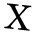 Eine X: